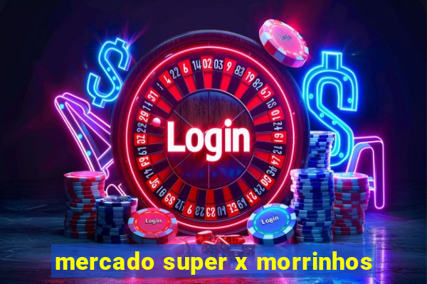 mercado super x morrinhos